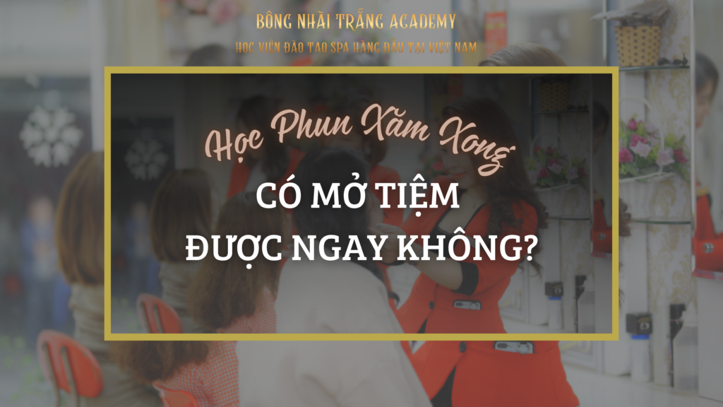học phun xăm xong mở tiệm được không